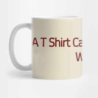 A T Shirt Can Change The World Mug